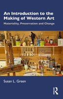 An Introduction to the Making of Western Art : Materiality, Preservation and Change-9781032408170