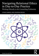 Navigating Relational Ethics in Day-to-Day Practice : Working Ethically in the Counselling Professions-9781032408491
