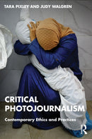 Critical Photojournalism : Contemporary Ethics and Practices-9781032408668