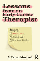 Lessons from An Early Career Therapist : Managing Mistakes, Missteps, and Other Minor Disasters-9781032409290