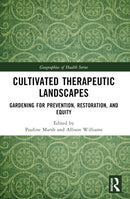 Cultivated Therapeutic Landscapes : Gardening for Prevention, Restoration, and Equity-9781032409955