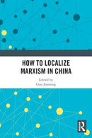 How to Localize Marxism in China-9781032410579