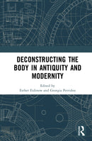 Deconstructing the Body in Antiquity and Modernity