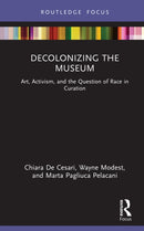 Decolonizing the Museum : Art, Activism, and the Question of Race in Curation-9781032411590