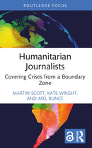 Humanitarian Journalists : Covering Crises from a Boundary Zone-9781032412078
