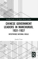 Chinese Government Leaders in Manchukuo, 1931-1937 : Intertwined National Ideals-9781032413716