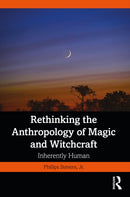 Rethinking the Anthropology of Magic and Witchcraft : Inherently Human-9781032414263