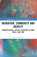 Migration, Community and Identity : Countercultural Lifestyle Migration to Rural Wales, 1965-1980-9781032415536