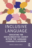 Inclusive Language : Educating for Sociolinguistics Agency within the Language Learning Classroom-9781032415765