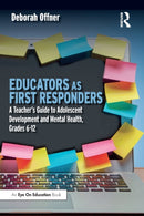 Educators as First Responders : A Teacher's Guide to Adolescent Development and Mental Health, Grades 6-12-9781032416076