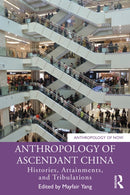Anthropology of Ascendant China : Histories, Attainments, and Tribulations-9781032416106