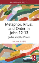 Metaphor, Ritual, and Order in John 12-13 : Judas and the Prince-9781032416991