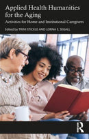 Applied Health Humanities for the Aging : Activities for Home and Institutional Caregivers-9781032417271