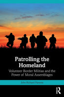 Patrolling the Homeland : Volunteer Border Militias and the Power of Moral Assemblages-9781032418087