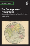 The Superpowers' Playground : Djibouti and Geopolitics of the Indo-Pacific in the 21st Century-9781032418278