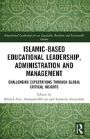 Islamic-Based Educational Leadership, Administration and Management : Challenging Expectations through Global Critical Insights-9781032418568