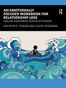 An Emotionally Focused Workbook for Relationship Loss : Healing Heartbreak Session By Session-9781032419411