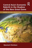 Central Asia''s Economic Rebirth in the Shadow of the New Great Game