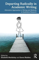 Departing Radically in Academic Writing : Alternative Approaches to Writing and Methods in Qualitative Research-9781032419992