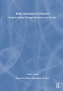 Body Questions in Practice : Decision-Making Through Movement and the Arts-9781032420455