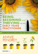 Being, Becoming and Thriving as an Early Years Practitioner : A Guide for Education and Early Years Students and Tutors-9781032421513