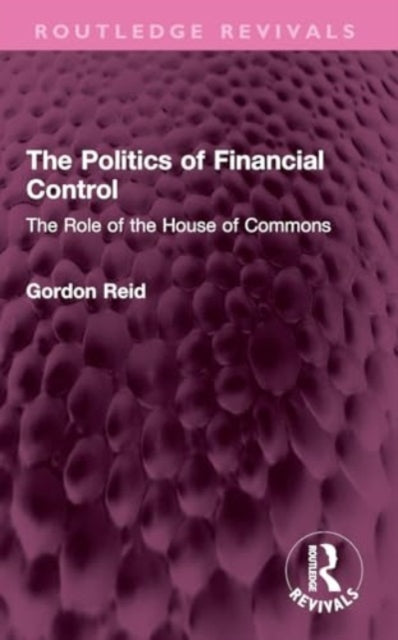 The Politics of Financial Control : The Role of the House of Commons-9781032421803