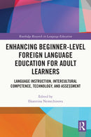 Enhancing Beginner-Level Foreign Language Education for Adult Learners : Language Instruction, Intercultural Competence, Technology, and Assessment-9781032422381