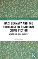 Nazi Germany and the Holocaust in Historical Crime Fiction : `What's One More Murder?'-9781032423029