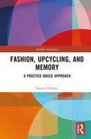 Fashion, Upcycling, and Memory : A Practice-Based Approach-9781032423333