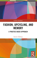 Fashion, Upcycling, and Memory : A Practice-Based Approach-9781032423340