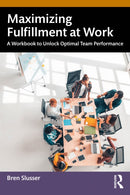 Maximizing Fulfillment at Work : A Workbook to Unlock Optimal Team Performance-9781032423722