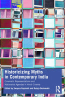 Historicizing Myths in Contemporary India : Cinematic Representations and Nationalist Agendas in Hindi Cinema-9781032425214