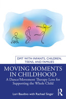 Moving Moments in Childhood : A Dance/Movement Therapy Lens for Supporting the Whole Child-9781032426129