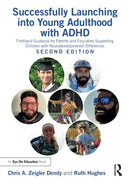 Successfully Launching into Young Adulthood with ADHD : Firsthand Guidance for Parents and Educators Supporting Children with Neurodevelopmental Differences-9781032427430