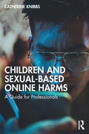 Children and Sexual-Based Online Harms : A Guide for Professionals-9781032427584