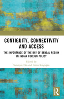 Contiguity, Connectivity and Access : The Importance of the Bay of Bengal Region in Indian Foreign Policy-9781032429496