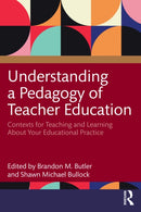 Understanding a Pedagogy of Teacher Education : Contexts for Teaching and Learning About Your Educational Practice-9781032429717