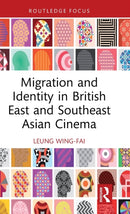 Migration and Identity in British East and Southeast Asian Cinema-9781032430478