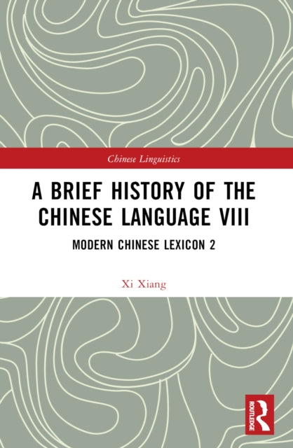 A Brief History of the Chinese Language VIII : Modern Chinese Lexicon 2-9781032430669