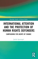 International Attention and the Protection of Human Rights Defenders : Campaigning for Agents of Change-9781032431079