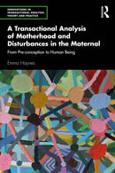 A Transactional Analysis of Motherhood and Disturbances in the Maternal : From Pre-conception to Human Being-9781032431345