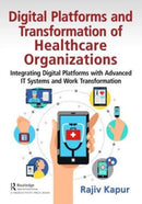 Digital Platforms and Transformation of Healthcare Organizations : Integrating Digital Platforms with Advanced IT Systems and Work Transformation-9781032432779