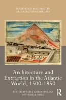 Architecture and Extraction in the Atlantic World, 1500-1850-9781032434575