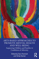 Arts-Based Approaches to Promote Mental Health and Well-Being : Supporting Children and Families in Conditions of Adversity-9781032434803