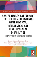 Mental Health and Quality of Life of Adolescents with Physical, Intellectual and Developmental Disabilities : Perspectives of Parents and Children-9781032435329