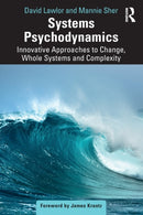 Systems Psychodynamics : Innovative Approaches to Change, Whole Systems and Complexity-9781032437408