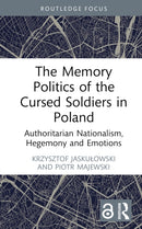 The Memory Politics of the Cursed Soldiers in Poland : Authoritarian Nationalism, Hegemony and Emotions-9781032437859