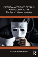 Psychoanalytic Reflections on Vladimir Putin : The Cost of Malignant Leadership-9781032438450