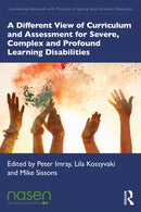 A Different View of Curriculum and Assessment for Severe, Complex and Profound Learning Disabilities-9781032438597
