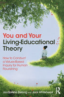 You and Your Living-Educational Theory : How to Conduct a Values-Based Inquiry for Human Flourishing-9781032438726